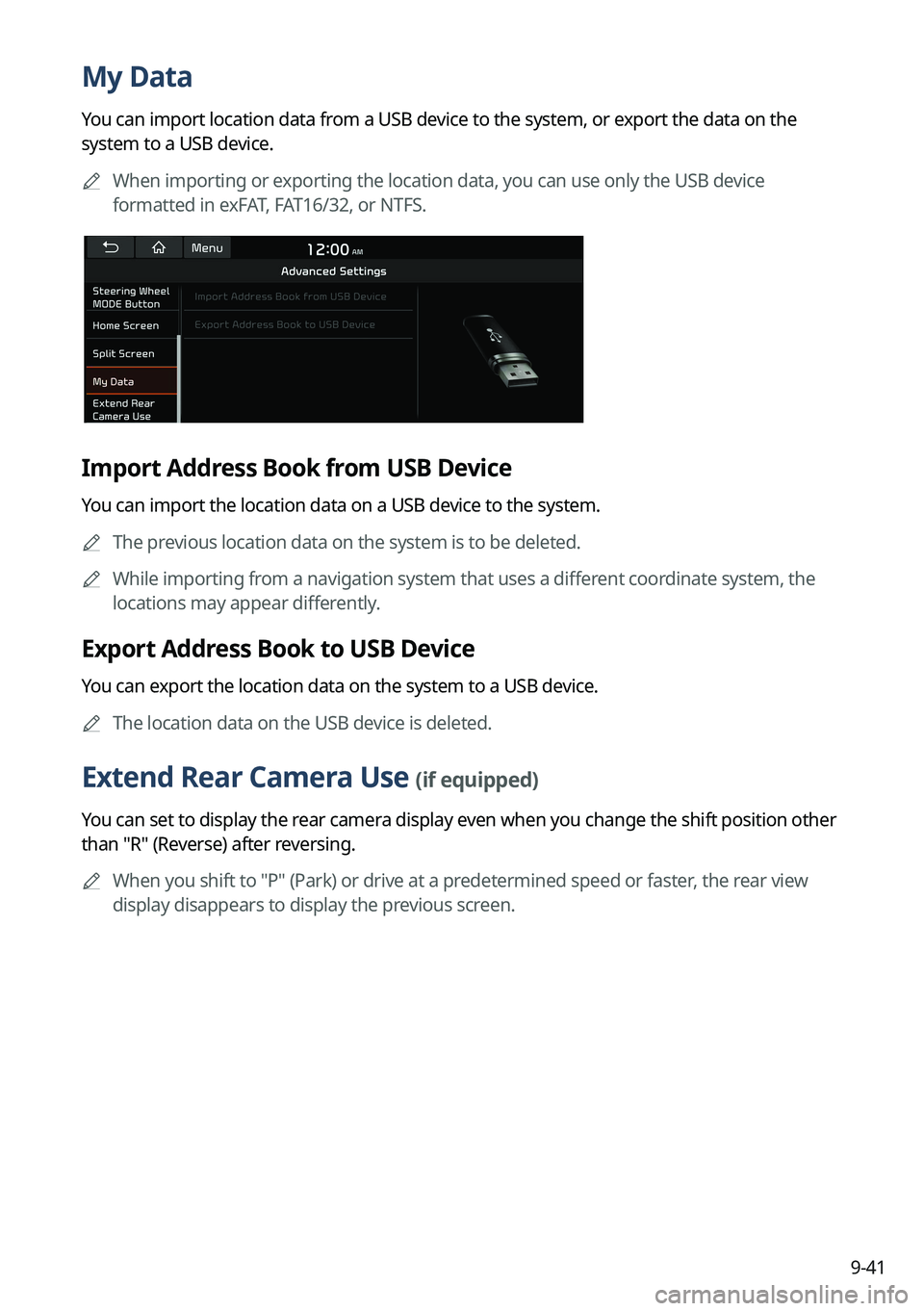 KIA TELLURIDE 2022 Navigation System Quick Reference Guide 9-41
My Data
You can import location data from a USB device to the system, or export the data on the
system to a USB device.0000
A
When importing or exporting the location data, you can use only the KIA TELLURIDE 2022 Navigation System Quick Reference Guide 9-41
My Data
You can import location data from a USB device to the system, or export the data on the
system to a USB device.0000
A
When importing or exporting the location data, you can use only the