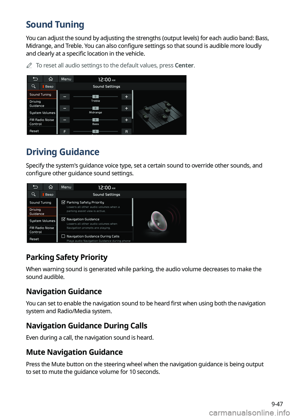 KIA TELLURIDE 2022 Navigation System Quick Reference Guide 9-47
Sound Tuning
You can adjust the sound by adjusting the strengths (output levels) for each audio band: Bass,
Midrange, and Treble. You can also configure settings so that sound is audible more lo KIA TELLURIDE 2022 Navigation System Quick Reference Guide 9-47
Sound Tuning
You can adjust the sound by adjusting the strengths (output levels) for each audio band: Bass,
Midrange, and Treble. You can also configure settings so that sound is audible more lo
