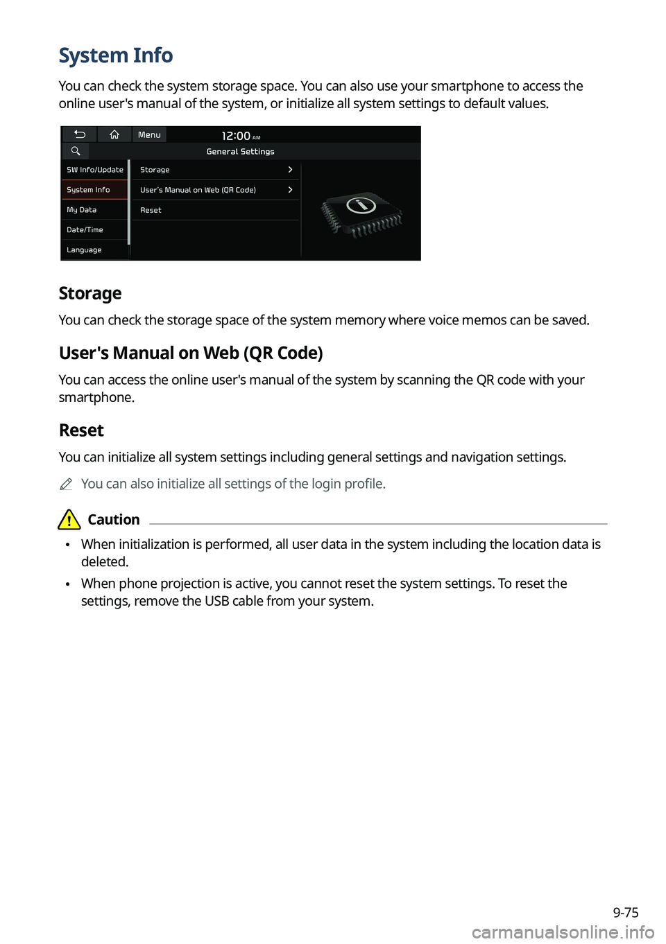 KIA TELLURIDE 2022 Navigation System Quick Reference Guide 9-75
System Info
You can check the system storage space. You can also use your smartphone to access the
online user's manual of the system, or initialize all system settings to default values.
St KIA TELLURIDE 2022 Navigation System Quick Reference Guide 9-75
System Info
You can check the system storage space. You can also use your smartphone to access the
online user's manual of the system, or initialize all system settings to default values.
St