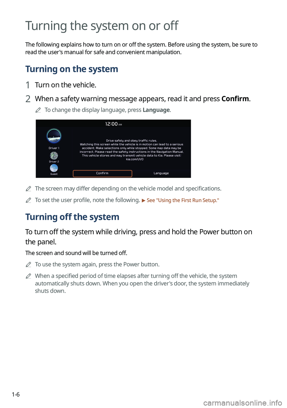 KIA TELLURIDE 2022 Navigation System Quick Reference Guide 1-6
Turning the system on or off
The following explains how to turn on or off the system. Before using the system, be sure to
read the user's manual for safe and convenient manipulation.
Turning KIA TELLURIDE 2022 Navigation System Quick Reference Guide 1-6
Turning the system on or off
The following explains how to turn on or off the system. Before using the system, be sure to
read the user's manual for safe and convenient manipulation.
Turning