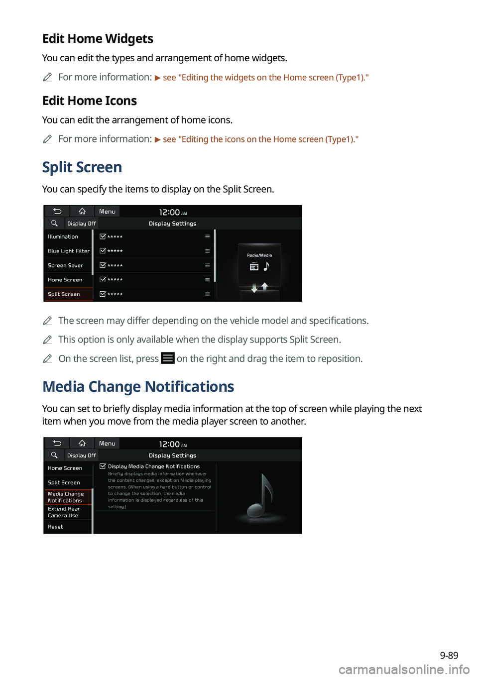 KIA TELLURIDE 2022 Navigation System Quick Reference Guide 9-89
Edit Home Widgets
You can edit the types and arrangement of home widgets.0000
A
For more information:
> see "Editing the widgets on the Home screen (Type1)."
Edit Home Icons
You can edit KIA TELLURIDE 2022 Navigation System Quick Reference Guide 9-89
Edit Home Widgets
You can edit the types and arrangement of home widgets.0000
A
For more information:
> see "Editing the widgets on the Home screen (Type1)."
Edit Home Icons
You can edit