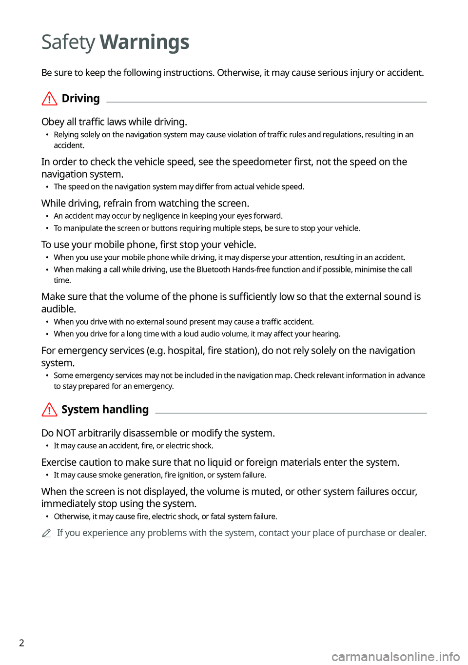 KIA TELLURIDE 2022 Navigation System Quick Reference Guide 2
Safety Warnings
Be sure to keep the following instructions. Otherwise, it may cause serious injury or accident.
\335Driving
Obey all traffic laws while driving.
\225
Relying solely on the navigati KIA TELLURIDE 2022 Navigation System Quick Reference Guide 2
Safety Warnings
Be sure to keep the following instructions. Otherwise, it may cause serious injury or accident.
\335Driving
Obey all traffic laws while driving.
\225
Relying solely on the navigati