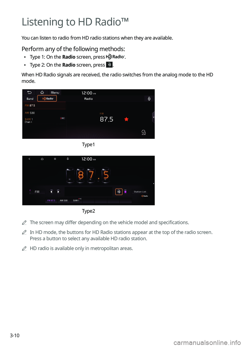 KIA TELLURIDE 2022 Navigation System Quick Reference Guide 3-10
Listening to HD Radio™
You can listen to radio from HD radio stations when they are available.
Perform any of the following methods:
\225Type 1: On the Radio screen, press .
\225Type 2: On th KIA TELLURIDE 2022 Navigation System Quick Reference Guide 3-10
Listening to HD Radio™
You can listen to radio from HD radio stations when they are available.
Perform any of the following methods:
\225Type 1: On the Radio screen, press .
\225Type 2: On th