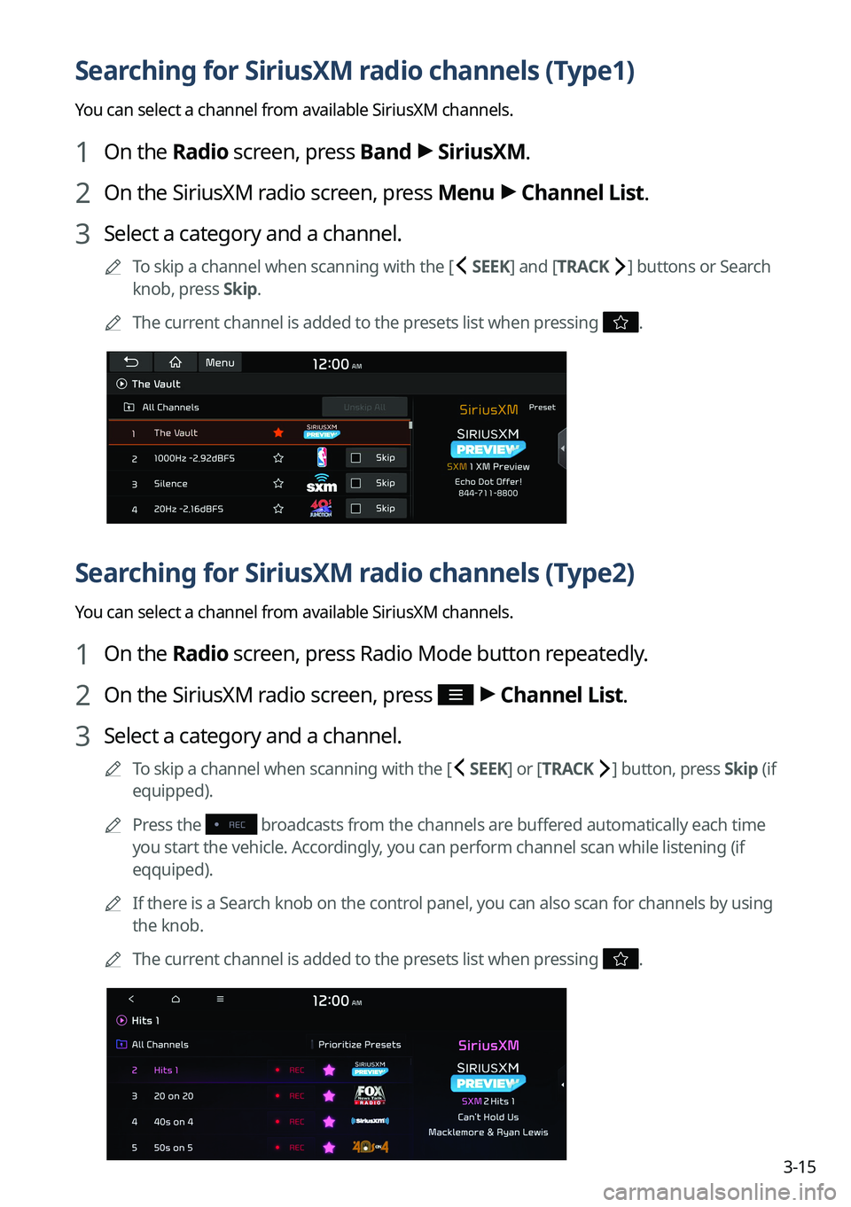 KIA TELLURIDE 2022 Navigation System Quick Reference Guide 3-15
Searching for SiriusXM radio channels (Type1)
You can select a channel from available SiriusXM channels.
1 On the Radio screen, press Band >
SiriusXM.
2 On the SiriusXM radio screen, press Menu KIA TELLURIDE 2022 Navigation System Quick Reference Guide 3-15
Searching for SiriusXM radio channels (Type1)
You can select a channel from available SiriusXM channels.
1 On the Radio screen, press Band >
SiriusXM.
2 On the SiriusXM radio screen, press Menu