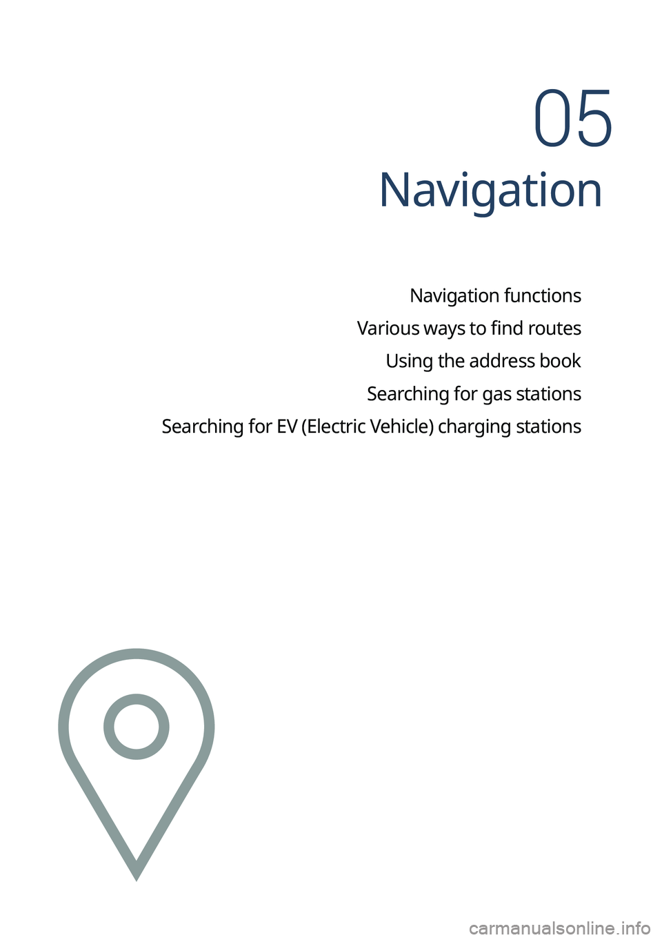 KIA TELLURIDE 2022 Navigation System Quick Reference Guide Navigation
Navigation functions
Various ways to find routes Using the address book
Searching for gas stations
Searching for EV (Electric Vehicle) charging stations
05 KIA TELLURIDE 2022 Navigation System Quick Reference Guide Navigation
Navigation functions
Various ways to find routes Using the address book
Searching for gas stations
Searching for EV (Electric Vehicle) charging stations
05