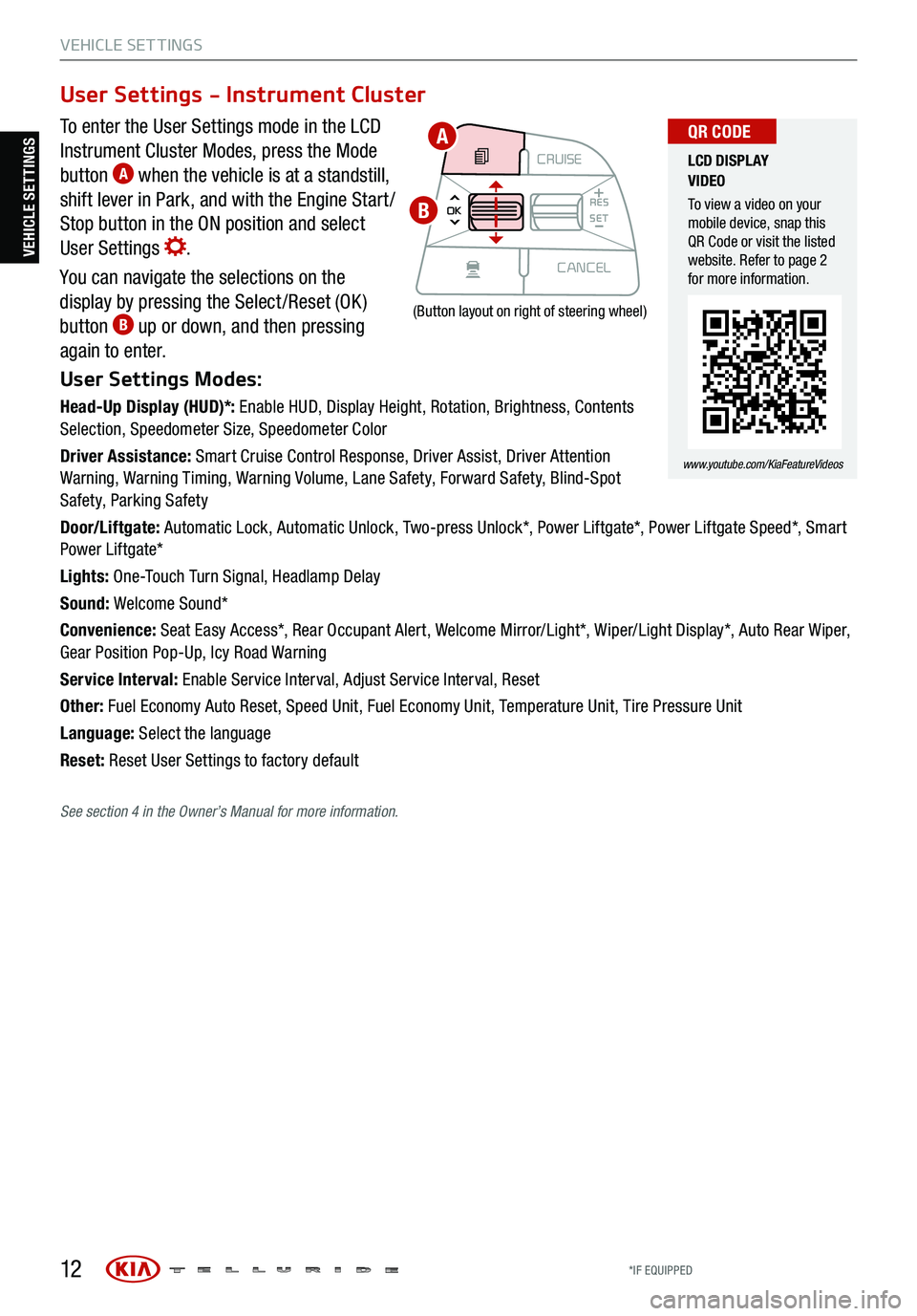KIA TELLURIDE 2021 Features and Functions Guide 12
VEHICLE SET TINGS
To enter the User Settings mode in the LCD
Instrument Cluster Modes, press the Mode
button
A when the vehicle is at a standstill,
shift lever in Park, and with the Engine Star KIA TELLURIDE 2021 Features and Functions Guide 12
VEHICLE SET TINGS
To enter the User Settings mode in the LCD
Instrument Cluster Modes, press the Mode
button
A when the vehicle is at a standstill,
shift lever in Park, and with the Engine Star