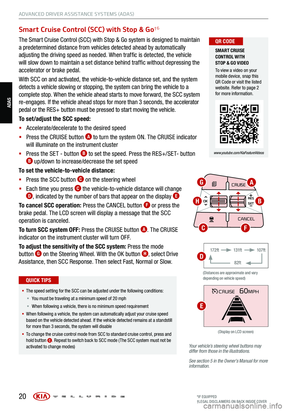 KIA TELLURIDE 2021 Features and Functions Guide 20*IF EQUIPPED
†LEG AL DISCL AIMERS ON BACK INSIDE COVER
ADAS
ADVANCED DRIVER ASSISTANCE SYSTEMS (ADAS)
Your vehicle’s steering wheel buttons may
differ from those in the illustrations.
See se KIA TELLURIDE 2021 Features and Functions Guide 20*IF EQUIPPED
†LEG AL DISCL AIMERS ON BACK INSIDE COVER
ADAS
ADVANCED DRIVER ASSISTANCE SYSTEMS (ADAS)
Your vehicle’s steering wheel buttons may
differ from those in the illustrations.
See se