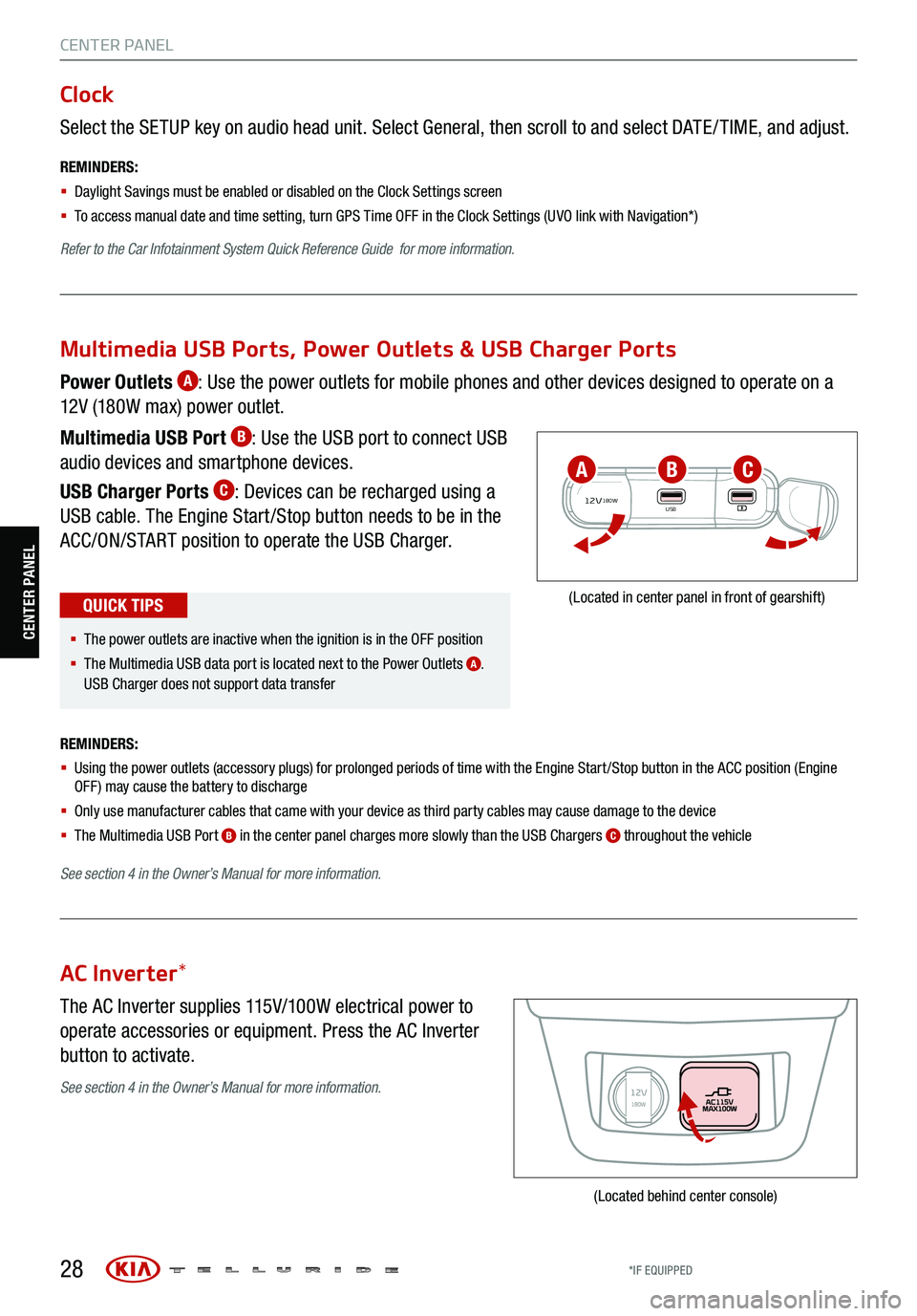 KIA TELLURIDE 2021 Features and Functions Guide 28
CENTER PANEL
Select the SETUP key on audio head unit. Select General, then scroll to and select DATE / TIME, and adjust.
REMINDERS:
§ Daylight Savings must be enabled or disabled o n the Clock KIA TELLURIDE 2021 Features and Functions Guide 28
CENTER PANEL
Select the SETUP key on audio head unit. Select General, then scroll to and select DATE / TIME, and adjust.
REMINDERS:
§ Daylight Savings must be enabled or disabled o n the Clock