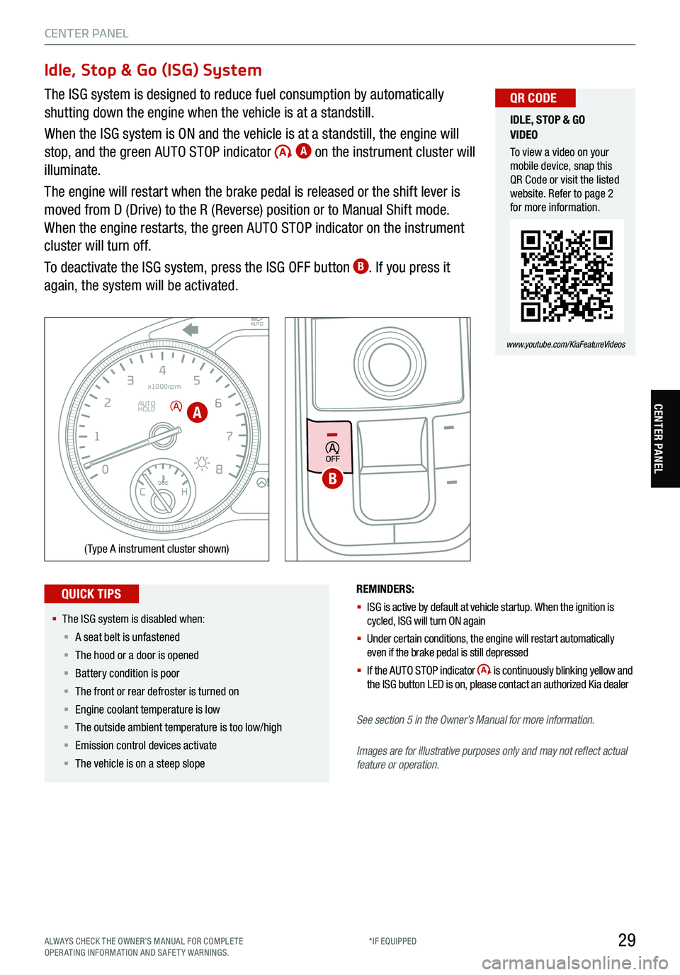 KIA TELLURIDE 2021 Features and Functions Guide 29
CENTER PANEL
CENTER PANEL
Idle, Stop & Go (ISG) System
The ISG system is designed to reduce fuel consumption by automatically
shutting down the engine when the vehicle is at a standstill.
When the KIA TELLURIDE 2021 Features and Functions Guide 29
CENTER PANEL
CENTER PANEL
Idle, Stop & Go (ISG) System
The ISG system is designed to reduce fuel consumption by automatically
shutting down the engine when the vehicle is at a standstill.
When the