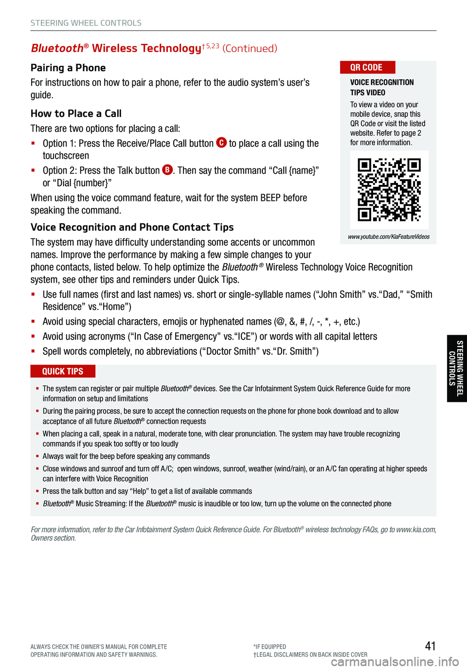KIA TELLURIDE 2021 Features and Functions Guide Pairing a Phone
For instructions on how to pair a phone, refer to the audio system’s user’s
guide.
How to Place a Call
There are two options for placing a call:
§ Option 1: Press the Receiv KIA TELLURIDE 2021 Features and Functions Guide Pairing a Phone
For instructions on how to pair a phone, refer to the audio system’s user’s
guide.
How to Place a Call
There are two options for placing a call:
§ Option 1: Press the Receiv