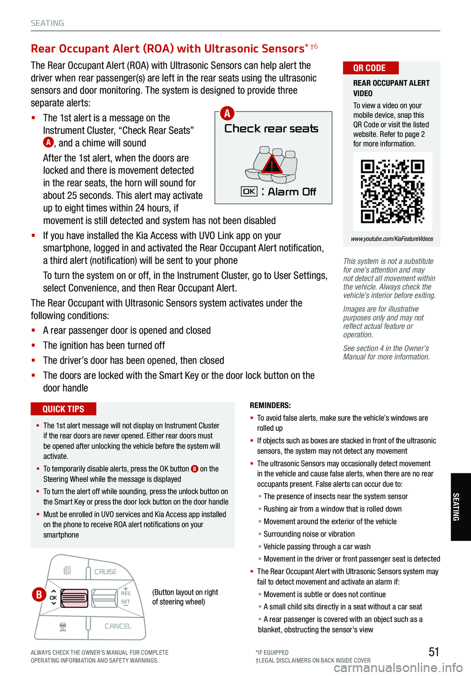 KIA TELLURIDE 2021 Features and Functions Guide 51
S E AT I N G
SE ATING
CRUISE
CANCEL
RES
OK SET
This system is not a substitute
for one’s attention and may
not detect all movement within
the vehicle. Always check the
vehicle’s interior be KIA TELLURIDE 2021 Features and Functions Guide 51
S E AT I N G
SE ATING
CRUISE
CANCEL
RES
OK SET
This system is not a substitute
for one’s attention and may
not detect all movement within
the vehicle. Always check the
vehicle’s interior be