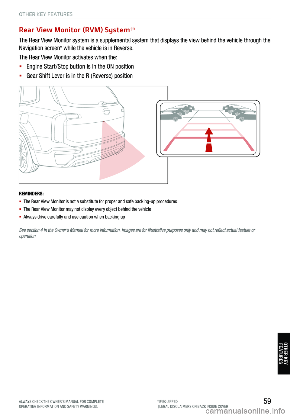 KIA TELLURIDE 2021 Features and Functions Guide REMINDERS:
§ The Rear View Monitor is not a substitute for proper and safe backing-up procedures
§ The Rear View Monitor may not display every object behind the vehicle
§ Always drive KIA TELLURIDE 2021 Features and Functions Guide REMINDERS:
§ The Rear View Monitor is not a substitute for proper and safe backing-up procedures
§ The Rear View Monitor may not display every object behind the vehicle
§ Always drive