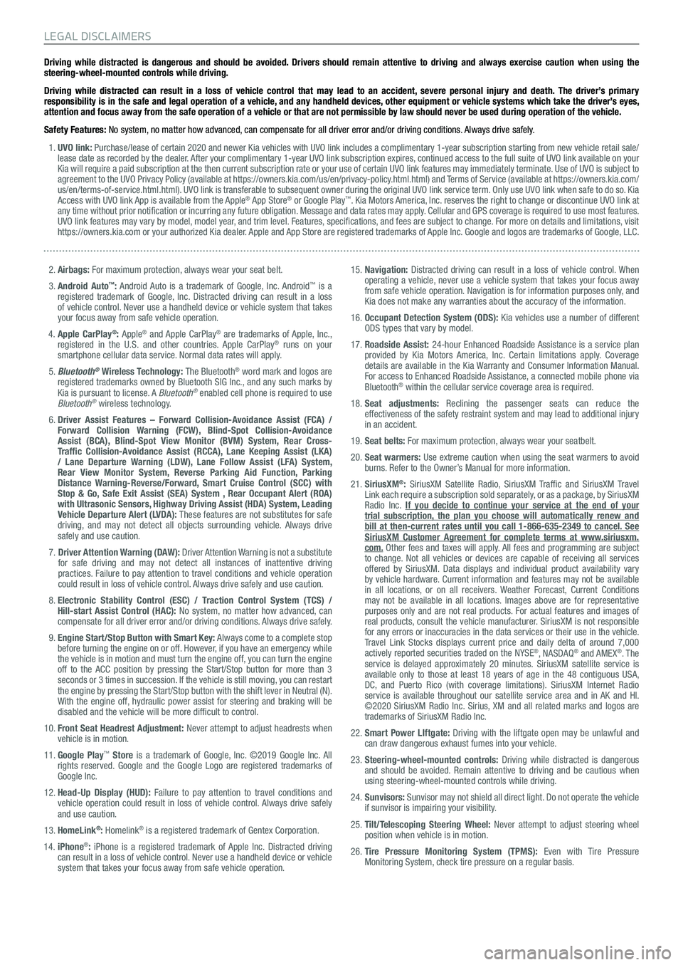 KIA TELLURIDE 2021 Features and Functions Guide Driving while distracted is dangerous and should be avoided. Drivers should remain attentive to driving and always exercise caution when using the
steering-wheel-mounted controls while driving.
Drivi KIA TELLURIDE 2021 Features and Functions Guide Driving while distracted is dangerous and should be avoided. Drivers should remain attentive to driving and always exercise caution when using the
steering-wheel-mounted controls while driving.
Drivi