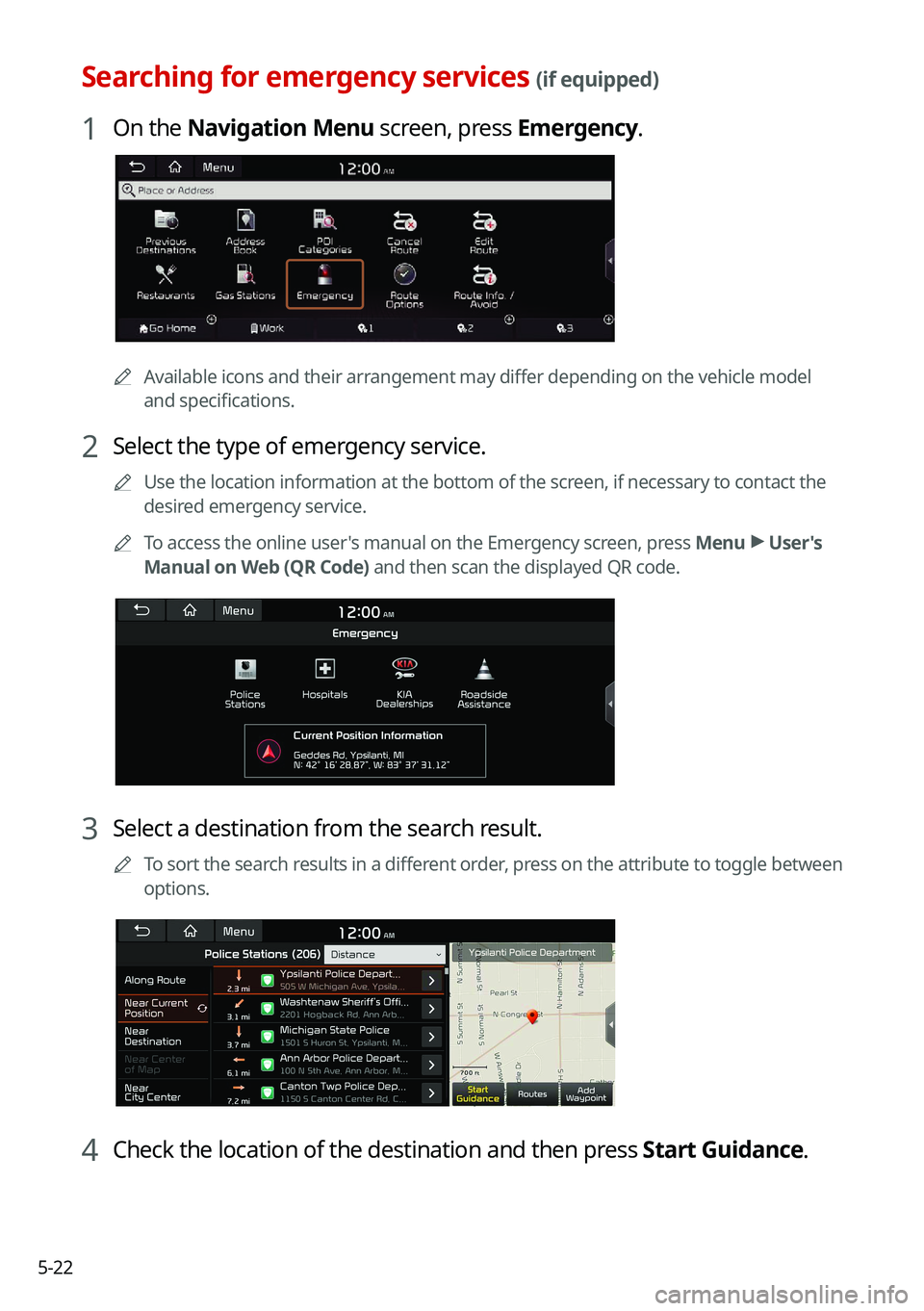 KIA TELLURIDE 2021 Navigation System Quick Reference Guide 5-22
Searching for emergency services (if equipped)
1 On the Navigation Menu screen, press Emergency.
0000AAvailable icons and their arrangement may differ depending on the vehicle model
and specific KIA TELLURIDE 2021 Navigation System Quick Reference Guide 5-22
Searching for emergency services (if equipped)
1 On the Navigation Menu screen, press Emergency.
0000AAvailable icons and their arrangement may differ depending on the vehicle model
and specific