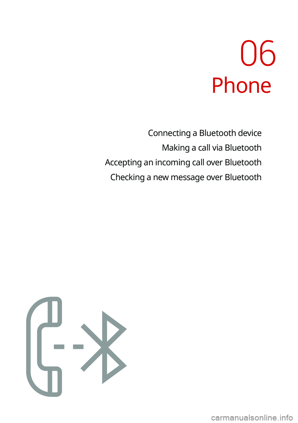 KIA TELLURIDE 2021 Navigation System Quick Reference Guide Phone
Connecting a Bluetooth deviceMaking a call via Bluetooth
Accepting an incoming call over Bluetooth Checking a new message over Bluetooth
06 KIA TELLURIDE 2021 Navigation System Quick Reference Guide Phone
Connecting a Bluetooth deviceMaking a call via Bluetooth
Accepting an incoming call over Bluetooth Checking a new message over Bluetooth
06