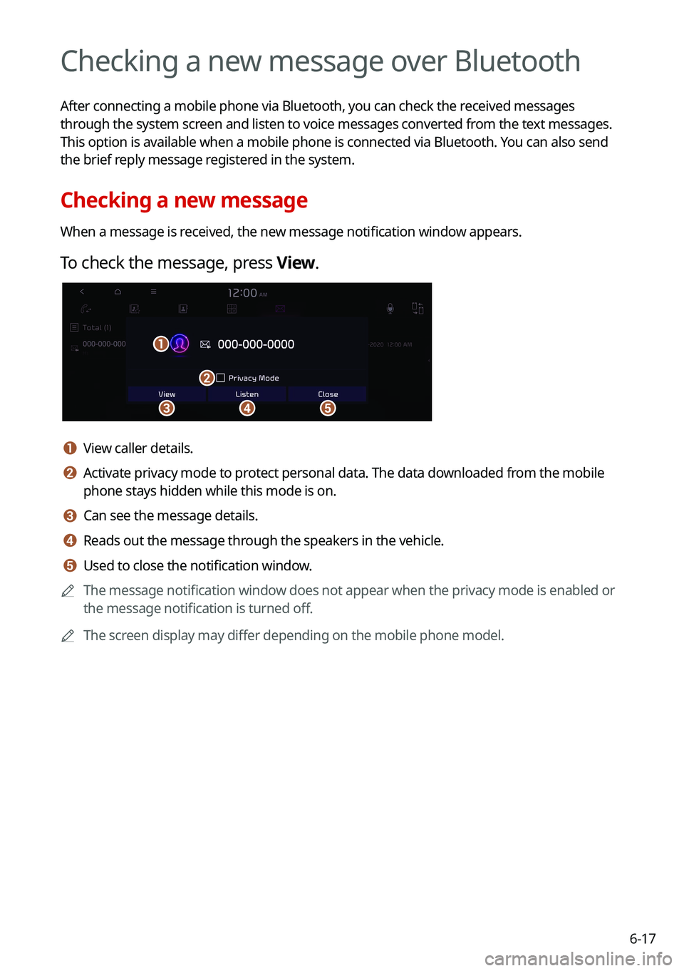 KIA TELLURIDE 2021 Navigation System Quick Reference Guide 6-17
Checking a new message over Bluetooth
After connecting a mobile phone via Bluetooth, you can check the received messages
through the system screen and listen to voice messages converted from the KIA TELLURIDE 2021 Navigation System Quick Reference Guide 6-17
Checking a new message over Bluetooth
After connecting a mobile phone via Bluetooth, you can check the received messages
through the system screen and listen to voice messages converted from the