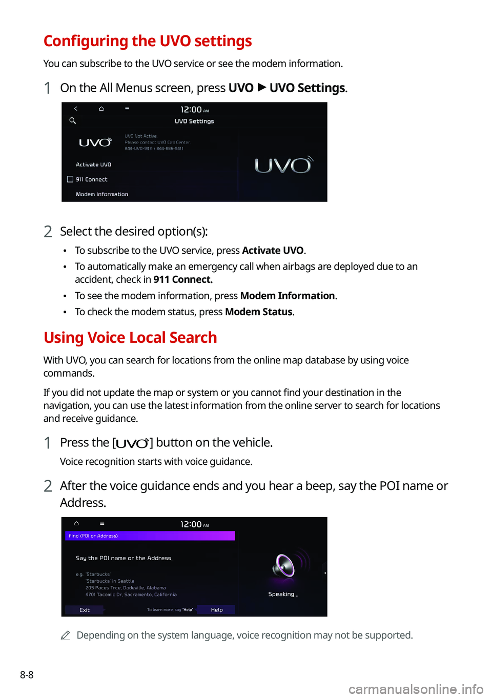 KIA TELLURIDE 2021 Navigation System Quick Reference Guide 8-8
Configuring the UVO settings
You can subscribe to the UVO service or see the modem information.
1 On the All Menus screen, press UVO >
UVO Settings.
2 Select the desired option(s):
\225 To subsc KIA TELLURIDE 2021 Navigation System Quick Reference Guide 8-8
Configuring the UVO settings
You can subscribe to the UVO service or see the modem information.
1 On the All Menus screen, press UVO >
UVO Settings.
2 Select the desired option(s):
\225 To subsc