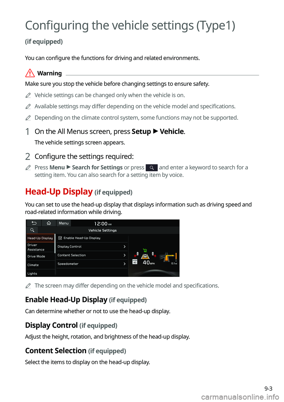KIA TELLURIDE 2021 Navigation System Quick Reference Guide 9-3
Configuring the vehicle settings (Type1)
(if equipped)
You can configure the functions for driving and related environments.
\335Warning
Make sure you stop the vehicle before changing settings t KIA TELLURIDE 2021 Navigation System Quick Reference Guide 9-3
Configuring the vehicle settings (Type1)
(if equipped)
You can configure the functions for driving and related environments.
\335Warning
Make sure you stop the vehicle before changing settings t