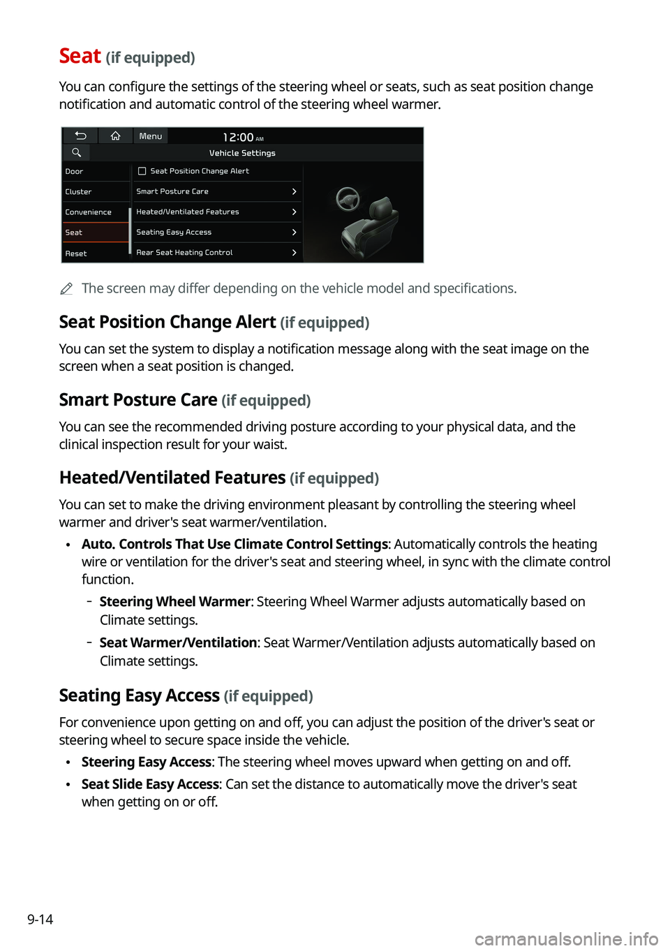 KIA TELLURIDE 2021 Navigation System Quick Reference Guide 9-14
Seat (if equipped)
You can configure the settings of the steering wheel or seats, such as seat position change
notification and automatic control of the steering wheel warmer.
0000
A
The screen KIA TELLURIDE 2021 Navigation System Quick Reference Guide 9-14
Seat (if equipped)
You can configure the settings of the steering wheel or seats, such as seat position change
notification and automatic control of the steering wheel warmer.
0000
A
The screen