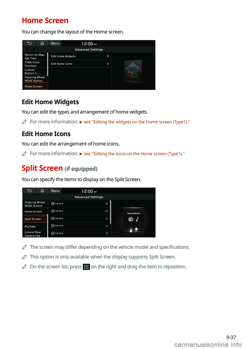 KIA TELLURIDE 2021 Navigation System Quick Reference Guide 9-37
Home Screen
You can change the layout of the Home screen.
Edit Home Widgets
You can edit the types and arrangement of home widgets.0000
A
For more information:
> see "Editing the widgets on KIA TELLURIDE 2021 Navigation System Quick Reference Guide 9-37
Home Screen
You can change the layout of the Home screen.
Edit Home Widgets
You can edit the types and arrangement of home widgets.0000
A
For more information:
> see "Editing the widgets on