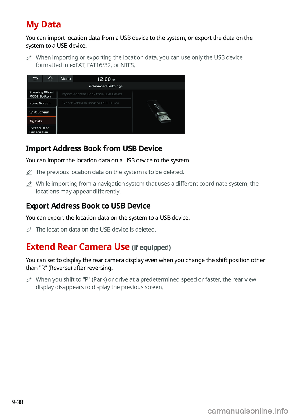 KIA TELLURIDE 2021 Navigation System Quick Reference Guide 9-38
My Data
You can import location data from a USB device to the system, or export the data on the
system to a USB device.0000
A
When importing or exporting the location data, you can use only the KIA TELLURIDE 2021 Navigation System Quick Reference Guide 9-38
My Data
You can import location data from a USB device to the system, or export the data on the
system to a USB device.0000
A
When importing or exporting the location data, you can use only the