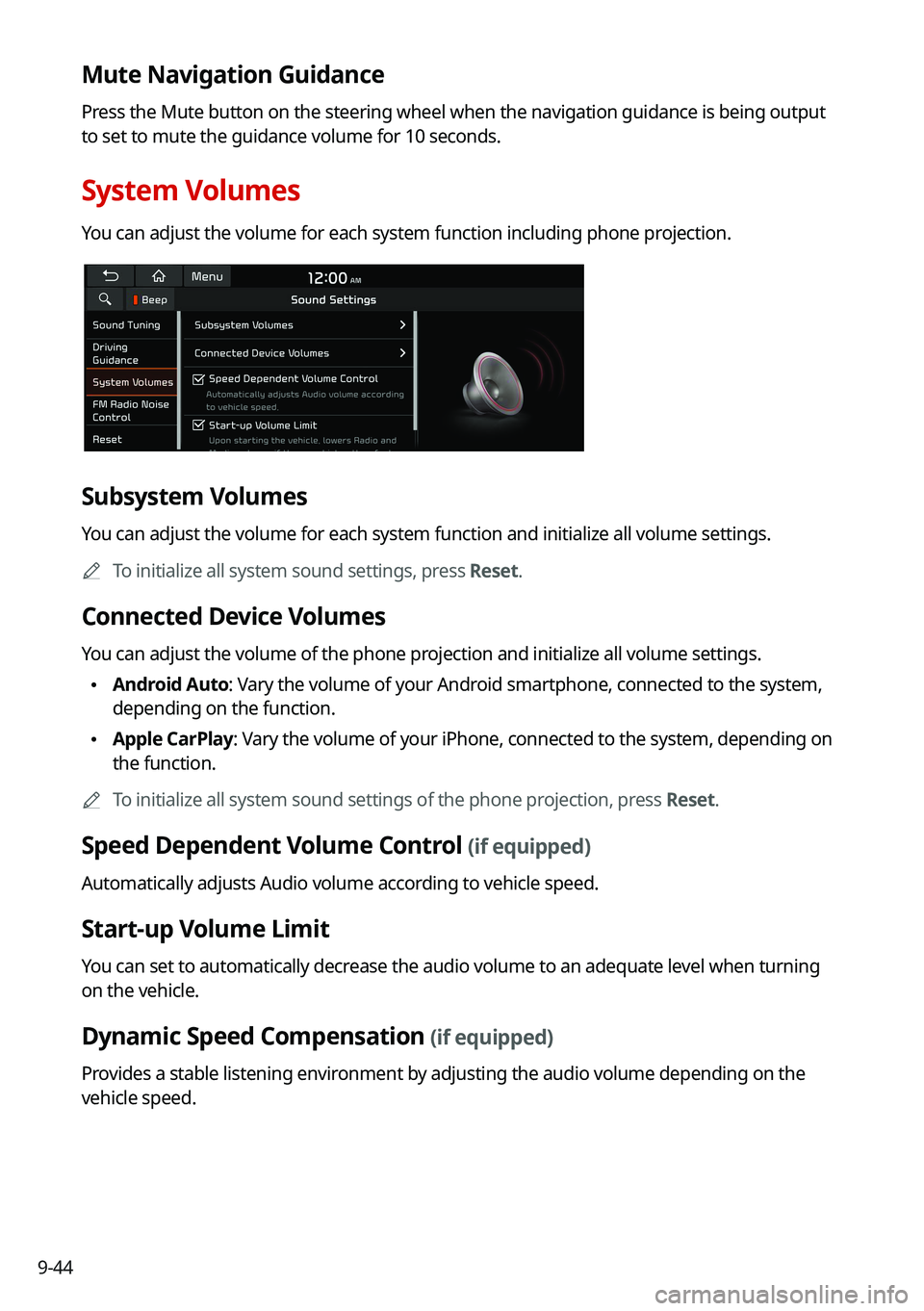 KIA TELLURIDE 2021 Navigation System Quick Reference Guide 9-44
Mute Navigation Guidance
Press the Mute button on the steering wheel when the navigation guidance i\
s being output
to set to mute the guidance volume for 10 seconds.
System Volumes
You can adju KIA TELLURIDE 2021 Navigation System Quick Reference Guide 9-44
Mute Navigation Guidance
Press the Mute button on the steering wheel when the navigation guidance i\
s being output
to set to mute the guidance volume for 10 seconds.
System Volumes
You can adju