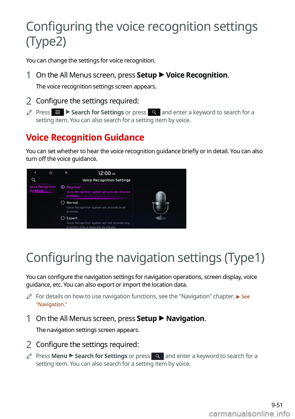 KIA TELLURIDE 2021 Navigation System Quick Reference Guide 9-51
Configuring the voice recognition settings
(Type2)
You can change the settings for voice recognition.
1 On the All Menus screen, press Setup >
Voice Recognition.
The voice recognition settings KIA TELLURIDE 2021 Navigation System Quick Reference Guide 9-51
Configuring the voice recognition settings
(Type2)
You can change the settings for voice recognition.
1 On the All Menus screen, press Setup >
Voice Recognition.
The voice recognition settings