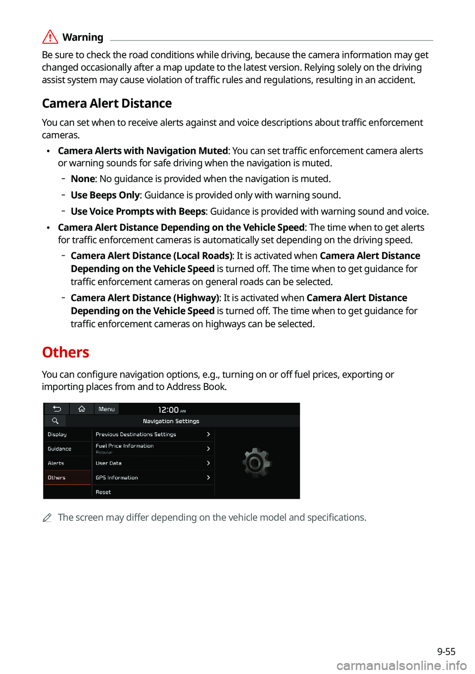 KIA TELLURIDE 2021 Navigation System Quick Reference Guide 9-55
\335Warning
Be sure to check the road conditions while driving, because the camera information may get
changed occasionally after a map update to the latest version. Relying s\
olely on the dri KIA TELLURIDE 2021 Navigation System Quick Reference Guide 9-55
\335Warning
Be sure to check the road conditions while driving, because the camera information may get
changed occasionally after a map update to the latest version. Relying s\
olely on the dri