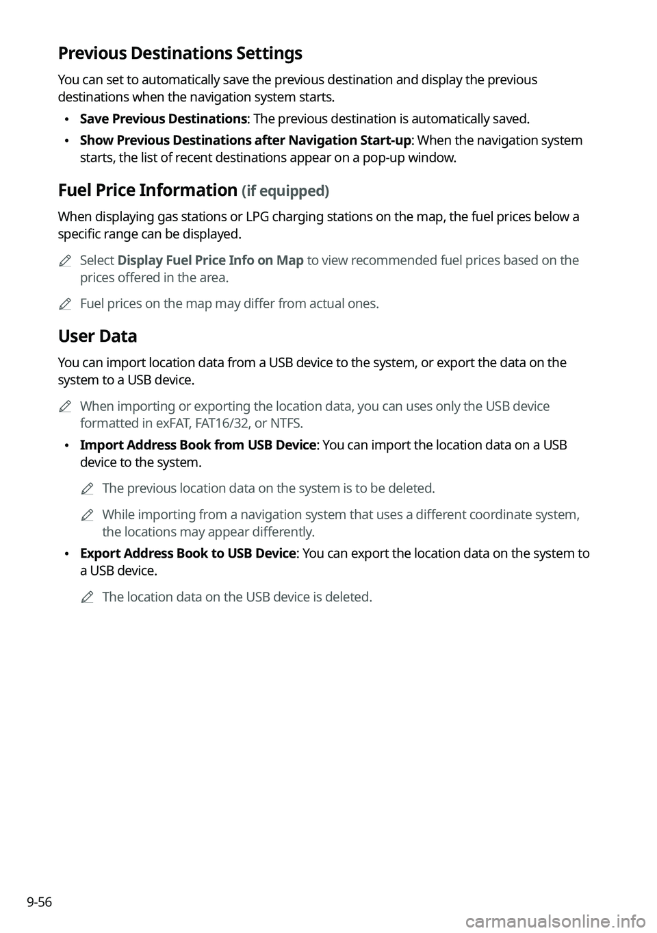 KIA TELLURIDE 2021 Navigation System Quick Reference Guide 9-56
Previous Destinations Settings
You can set to automatically save the previous destination and display the previous
destinations when the navigation system starts.
\225Save Previous Destinations KIA TELLURIDE 2021 Navigation System Quick Reference Guide 9-56
Previous Destinations Settings
You can set to automatically save the previous destination and display the previous
destinations when the navigation system starts.
\225Save Previous Destinations