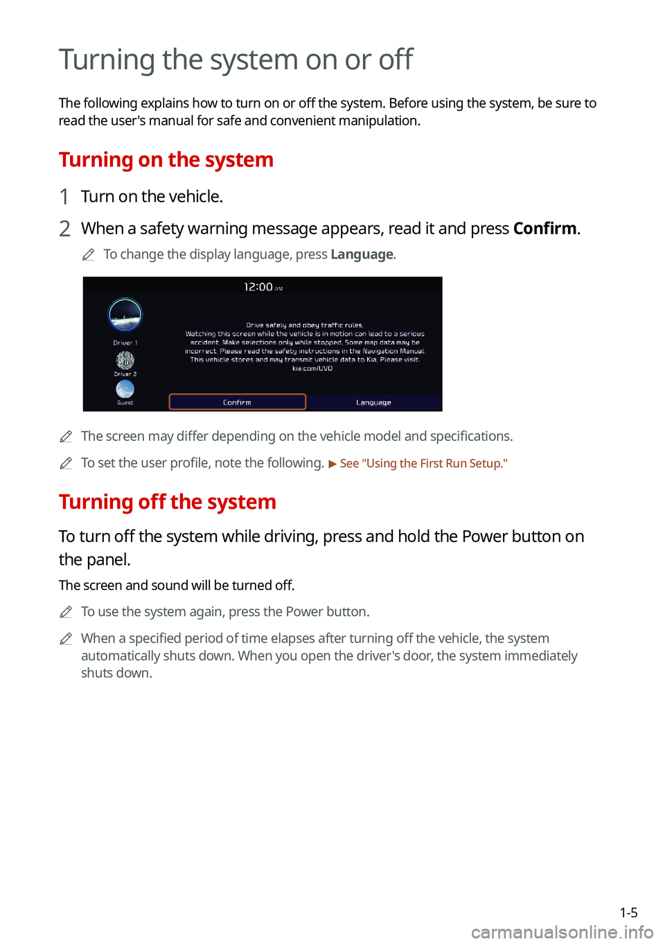 KIA TELLURIDE 2021 Navigation System Quick Reference Guide 1-5
Turning the system on or off
The following explains how to turn on or off the system. Before using the system, be sure to
read the user's manual for safe and convenient manipulation.
Turning KIA TELLURIDE 2021 Navigation System Quick Reference Guide 1-5
Turning the system on or off
The following explains how to turn on or off the system. Before using the system, be sure to
read the user's manual for safe and convenient manipulation.
Turning