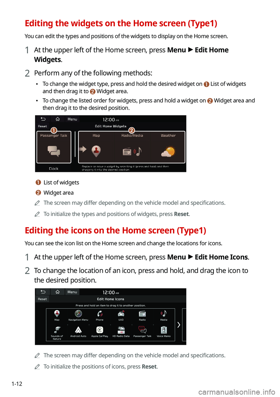 KIA TELLURIDE 2021 Navigation System Quick Reference Guide 1-12
Editing the widgets on the Home screen (Type1)
You can edit the types and positions of the widgets to display on the Hom\
e screen.
1 At the upper left of the Home screen, press Menu >
Edit Home KIA TELLURIDE 2021 Navigation System Quick Reference Guide 1-12
Editing the widgets on the Home screen (Type1)
You can edit the types and positions of the widgets to display on the Hom\
e screen.
1 At the upper left of the Home screen, press Menu >
Edit Home