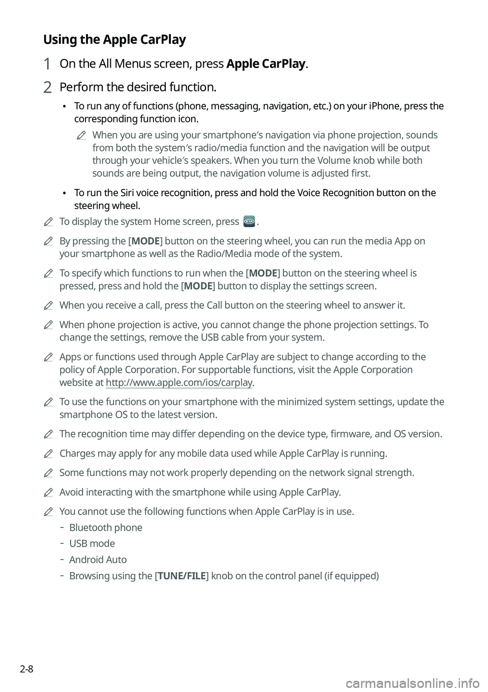 KIA TELLURIDE 2021 Navigation System Quick Reference Guide 2-8
Using the Apple CarPlay
1 On the All Menus screen, press Apple CarPlay.
2 Perform the desired function.
\225To run any of functions (phone, messaging, navigation, etc.) on your iP\
hone, press th KIA TELLURIDE 2021 Navigation System Quick Reference Guide 2-8
Using the Apple CarPlay
1 On the All Menus screen, press Apple CarPlay.
2 Perform the desired function.
\225To run any of functions (phone, messaging, navigation, etc.) on your iP\
hone, press th