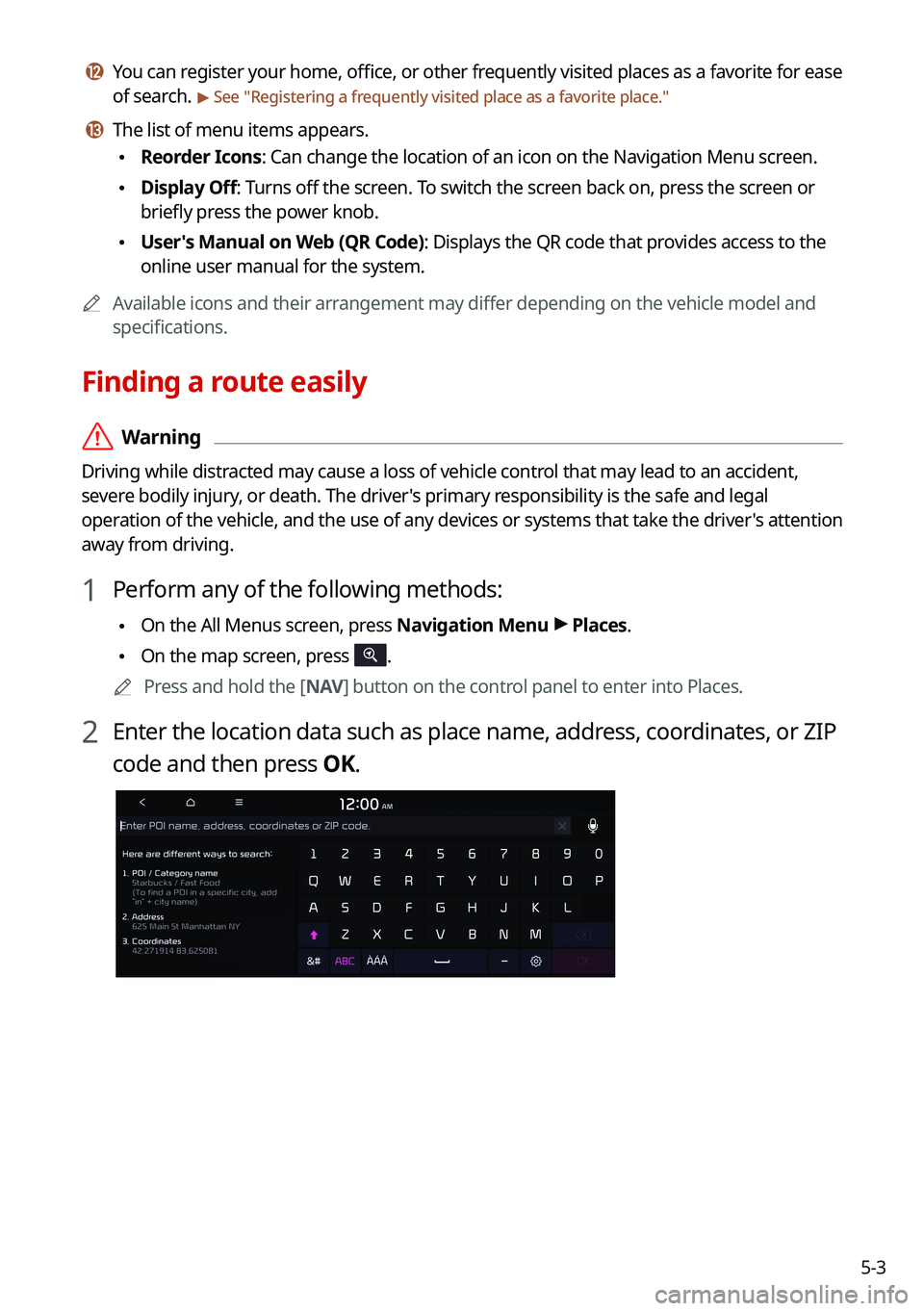 KIA TELLURIDE 2021 Navigation System Quick Reference Guide 5-3
l l You can register your home, office, or other frequently visited places as a favorite for ease
of search.
> See "Registering a frequently visited place as a favorite place ."
m m The KIA TELLURIDE 2021 Navigation System Quick Reference Guide 5-3
l l You can register your home, office, or other frequently visited places as a favorite for ease
of search.
> See "Registering a frequently visited place as a favorite place ."
m m The