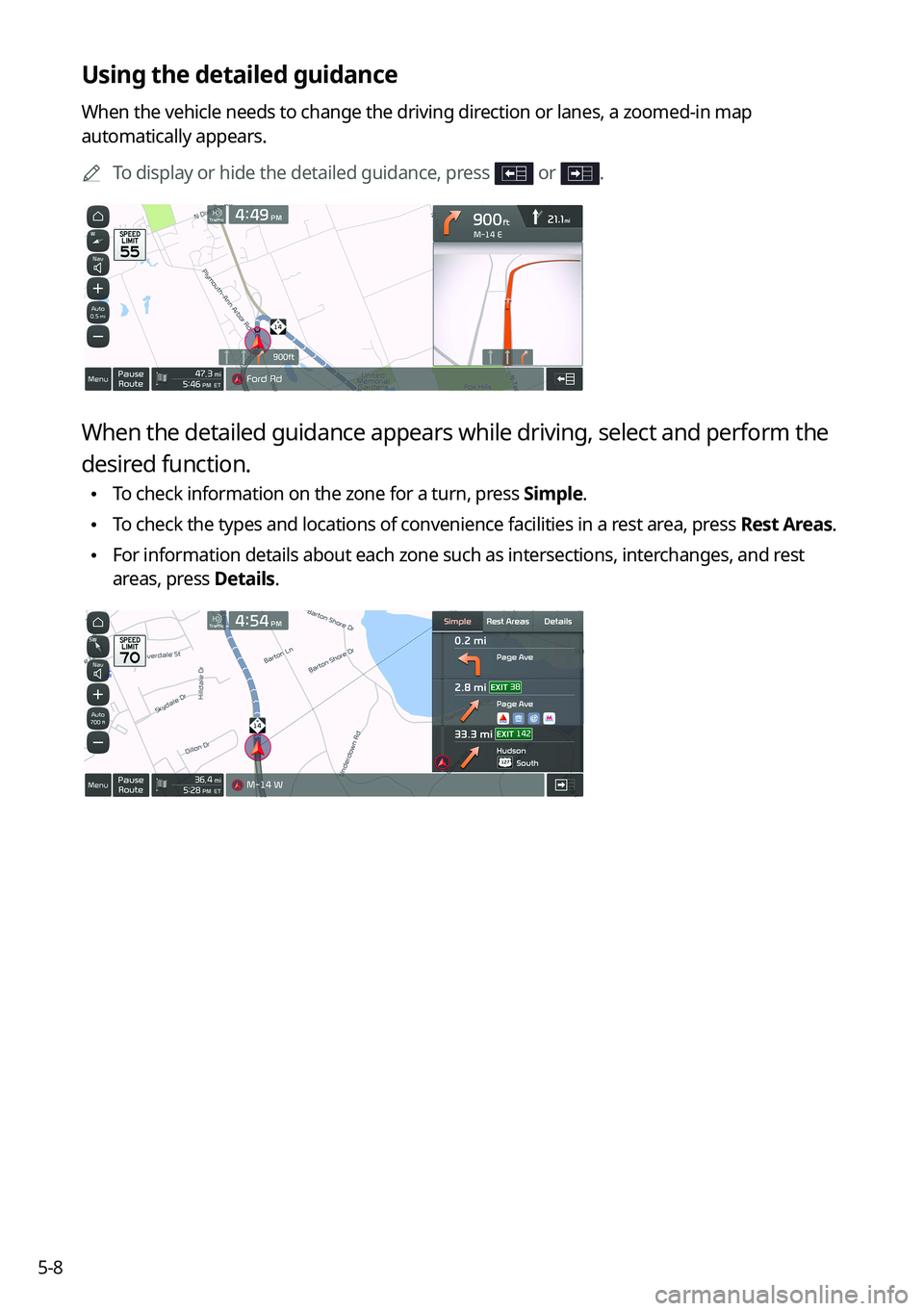 KIA TELLURIDE 2021 Navigation System Quick Reference Guide 5-8
Using the detailed guidance
When the vehicle needs to change the driving direction or lanes, a zoomed-in map
automatically appears.0000
A
To display or hide the detailed guidance, press
or .
Wh KIA TELLURIDE 2021 Navigation System Quick Reference Guide 5-8
Using the detailed guidance
When the vehicle needs to change the driving direction or lanes, a zoomed-in map
automatically appears.0000
A
To display or hide the detailed guidance, press
or .
Wh