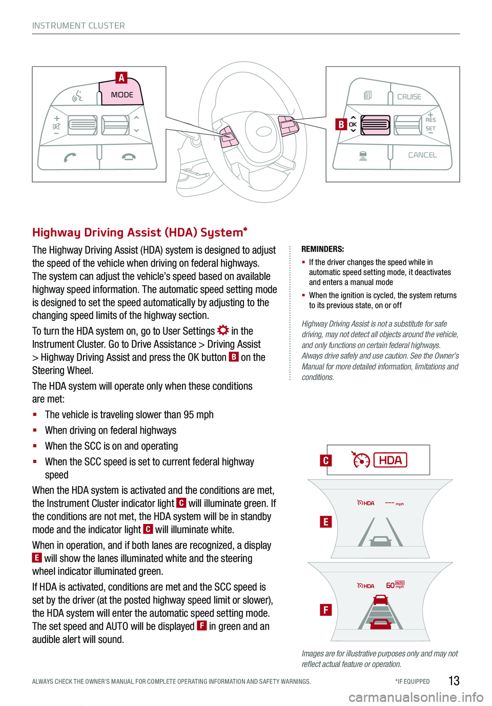 KIA TELLURIDE 2020 Features and Functions Guide INSTRUMENT CLUSTER
13*IF EQUIPPED ALWAYS CHECK THE OWNER’S MANUAL FOR COMPLE TE OPER ATING INFORMATION AND SAFE T Y WARNINGS.
REMINDERS:
§ If the driver changes the speed while in automatic spee KIA TELLURIDE 2020 Features and Functions Guide INSTRUMENT CLUSTER
13*IF EQUIPPED ALWAYS CHECK THE OWNER’S MANUAL FOR COMPLE TE OPER ATING INFORMATION AND SAFE T Y WARNINGS.
REMINDERS:
§ If the driver changes the speed while in automatic spee