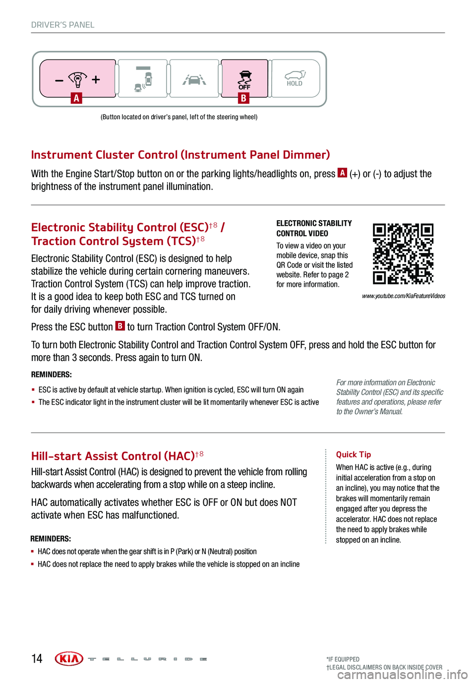 KIA TELLURIDE 2020 Features and Functions Guide DRIVER’S PANEL
14
ELECTRONIC STABILITY CONTROL VIDEO
To view a video on your mobile device, snap this QR Code or visit the listed website. Refer to page 2 for more information.www.youtube.com/KiaFe KIA TELLURIDE 2020 Features and Functions Guide DRIVER’S PANEL
14
ELECTRONIC STABILITY CONTROL VIDEO
To view a video on your mobile device, snap this QR Code or visit the listed website. Refer to page 2 for more information.www.youtube.com/KiaFe