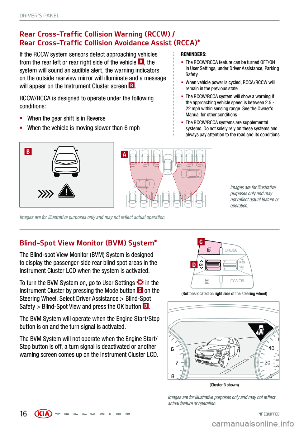 KIA TELLURIDE 2020 Features and Functions Guide DRIVER’S PANEL
*IF EQUIPPED16
(Buttons located on right side of the steering wheel)
(Cluster B shown)
Rear Cross-Traffic Collision Warning (RCCW) /
Rear Cross-Traffic Collision Avoidance Assist (R KIA TELLURIDE 2020 Features and Functions Guide DRIVER’S PANEL
*IF EQUIPPED16
(Buttons located on right side of the steering wheel)
(Cluster B shown)
Rear Cross-Traffic Collision Warning (RCCW) /
Rear Cross-Traffic Collision Avoidance Assist (R