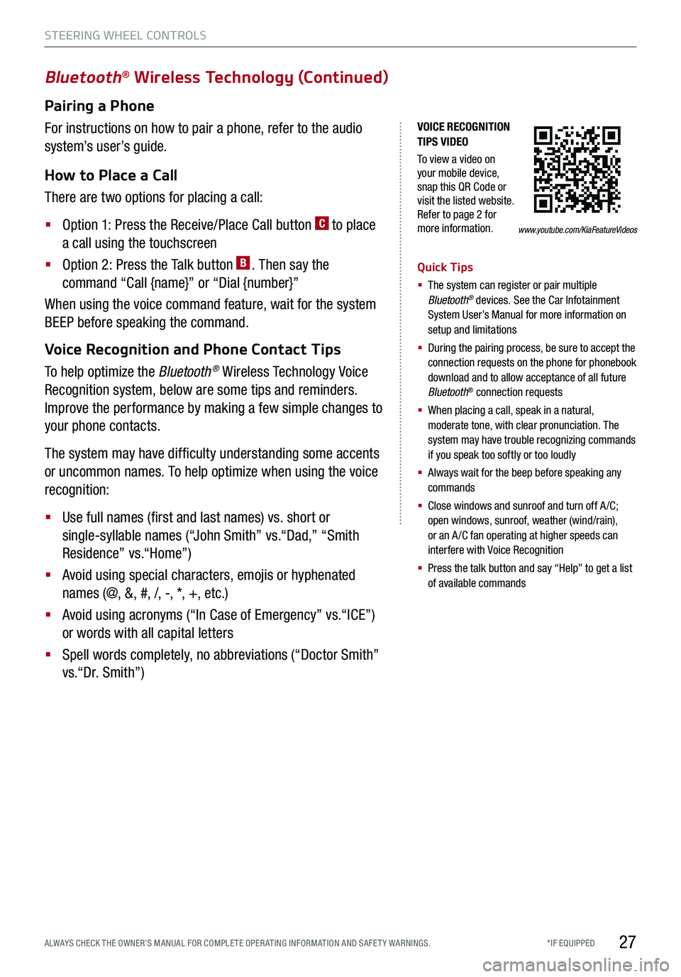 KIA TELLURIDE 2020 Features and Functions Guide *IF EQUIPPED ALWAYS CHECK THE OWNER’S MANUAL FOR COMPLE TE OPER ATING INFORMATION AND SAFE T Y WARNINGS.
VOICE RECOGNITION TIPS VIDEO
To view a video on your mobile device, snap this QR Code or vis KIA TELLURIDE 2020 Features and Functions Guide *IF EQUIPPED ALWAYS CHECK THE OWNER’S MANUAL FOR COMPLE TE OPER ATING INFORMATION AND SAFE T Y WARNINGS.
VOICE RECOGNITION TIPS VIDEO
To view a video on your mobile device, snap this QR Code or vis