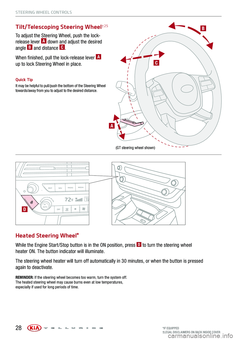 KIA TELLURIDE 2020  Features and Functions Guide STEERING WHEEL CONTROLS
*IF EQUIPPED†LEG AL DISCL AIMERS ON BACK INSIDE COVER28
B
C
A
(GT steering wheel shown)
Tilt/Telescoping Steering Wheel† 25
To adjust the Steering Wheel, push the lock-
rel