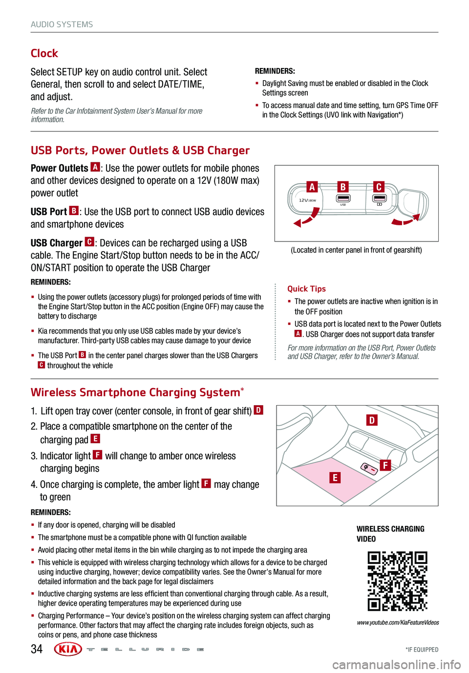 KIA TELLURIDE 2020 Features and Functions Guide AUDIO SYSTEMS
Quick Tips
§ The power outlets are inactive when ignition is in the OFF position
§ USB data port is located next to the Power Outlets A. USB Charger does not support data transfer
KIA TELLURIDE 2020 Features and Functions Guide AUDIO SYSTEMS
Quick Tips
§ The power outlets are inactive when ignition is in the OFF position
§ USB data port is located next to the Power Outlets A. USB Charger does not support data transfer