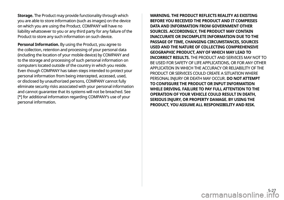 KIA TELLURIDE 2020 Navigation System Quick Reference Guide 5-27
WARNING. THE PRODUCT REFLECTS REALITY AS EXISTING
BEFORE YOU RECEIVED THE PRODUCT AND IT COMPRISES
DATA AND INFORMATION FROM GOVERNMENT OTHER
SOURCES. ACCORDINGLY, THE PRODUCT MAY CONTAIN
INA KIA TELLURIDE 2020 Navigation System Quick Reference Guide 5-27
WARNING. THE PRODUCT REFLECTS REALITY AS EXISTING
BEFORE YOU RECEIVED THE PRODUCT AND IT COMPRISES
DATA AND INFORMATION FROM GOVERNMENT OTHER
SOURCES. ACCORDINGLY, THE PRODUCT MAY CONTAIN
INA