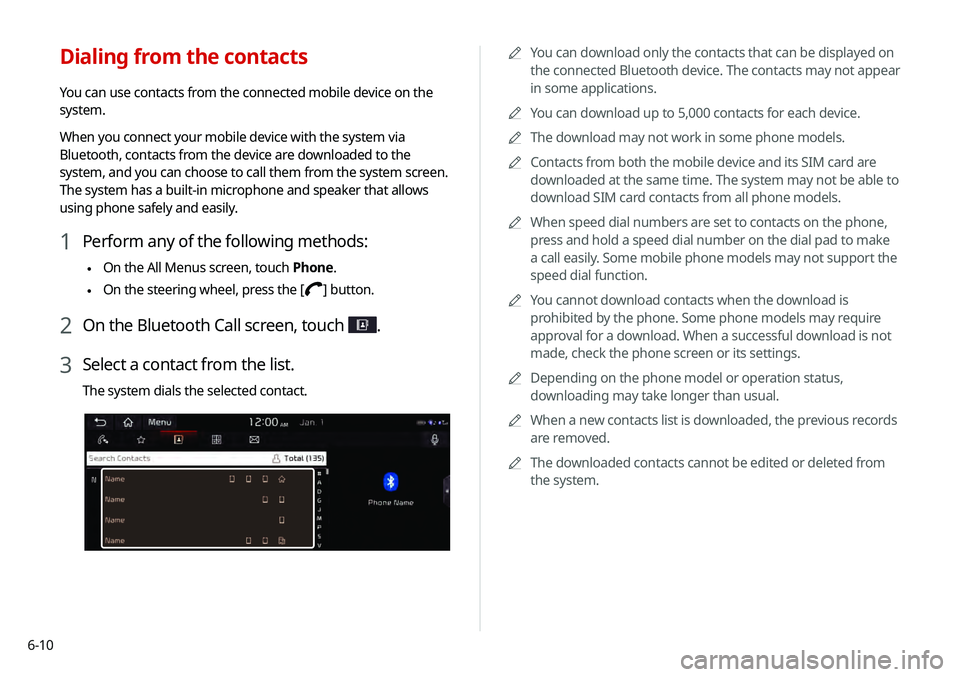 KIA TELLURIDE 2020 Navigation System Quick Reference Guide 6-100000
A
You can download only the contacts that can be displayed on
the connected Bluetooth device. The contacts may not appear
in some applications.
0000
A
You can download up to 5,000 contacts KIA TELLURIDE 2020 Navigation System Quick Reference Guide 6-100000
A
You can download only the contacts that can be displayed on
the connected Bluetooth device. The contacts may not appear
in some applications.
0000
A
You can download up to 5,000 contacts