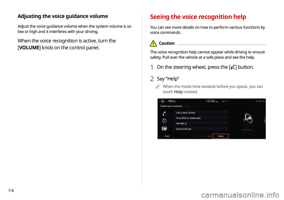 KIA TELLURIDE 2020 Navigation System Quick Reference Guide 7-4
Seeing the voice recognition help
You can see more details on how to perform various functions by
voice commands.
\334Caution
The voice recognition help cannot appear while driving to ensure
sa KIA TELLURIDE 2020 Navigation System Quick Reference Guide 7-4
Seeing the voice recognition help
You can see more details on how to perform various functions by
voice commands.
\334Caution
The voice recognition help cannot appear while driving to ensure
sa