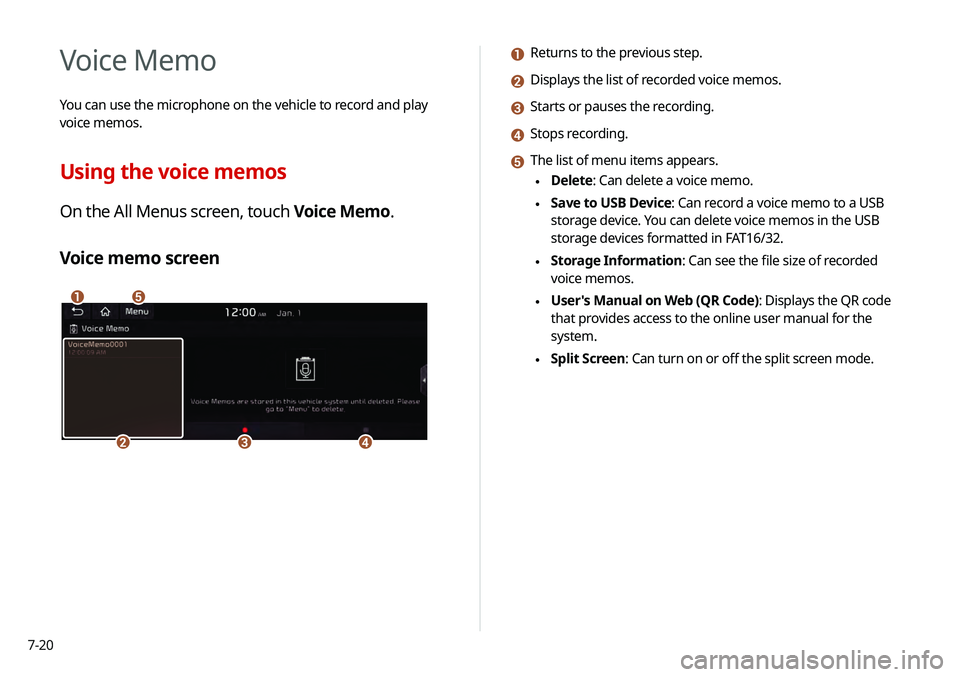 KIA TELLURIDE 2020 Navigation System Quick Reference Guide 7-20
a Returns to the previous step.
b Displays the list of recorded voice memos.
c Starts or pauses the recording.
d Stops recording.
e The list of menu items appears.
\225Delete: Can delete a voice KIA TELLURIDE 2020 Navigation System Quick Reference Guide 7-20
a Returns to the previous step.
b Displays the list of recorded voice memos.
c Starts or pauses the recording.
d Stops recording.
e The list of menu items appears.
\225Delete: Can delete a voice