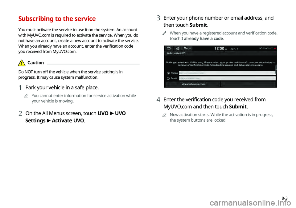 KIA TELLURIDE 2020 Navigation System Quick Reference Guide 8-3
3 Enter your phone number or email address, and
then touch Submit.
0000
A
When you have a registered account and verification code,
touch I already have a code.
4 Enter the verification code yo KIA TELLURIDE 2020 Navigation System Quick Reference Guide 8-3
3 Enter your phone number or email address, and
then touch Submit.
0000
A
When you have a registered account and verification code,
touch I already have a code.
4 Enter the verification code yo