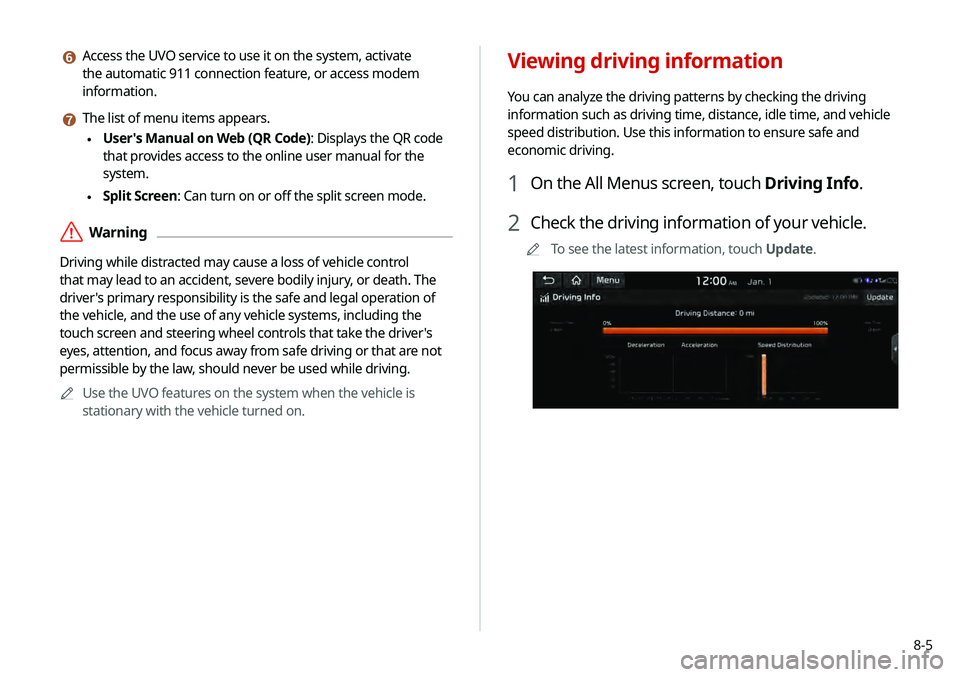 KIA TELLURIDE 2020 Navigation System Quick Reference Guide 8-5
f Access the UVO service to use it on the system, activate
the automatic 911 connection feature, or access modem
information.
g The list of menu items appears.
\225User's Manual on Web (QR KIA TELLURIDE 2020 Navigation System Quick Reference Guide 8-5
f Access the UVO service to use it on the system, activate
the automatic 911 connection feature, or access modem
information.
g The list of menu items appears.
\225User's Manual on Web (QR