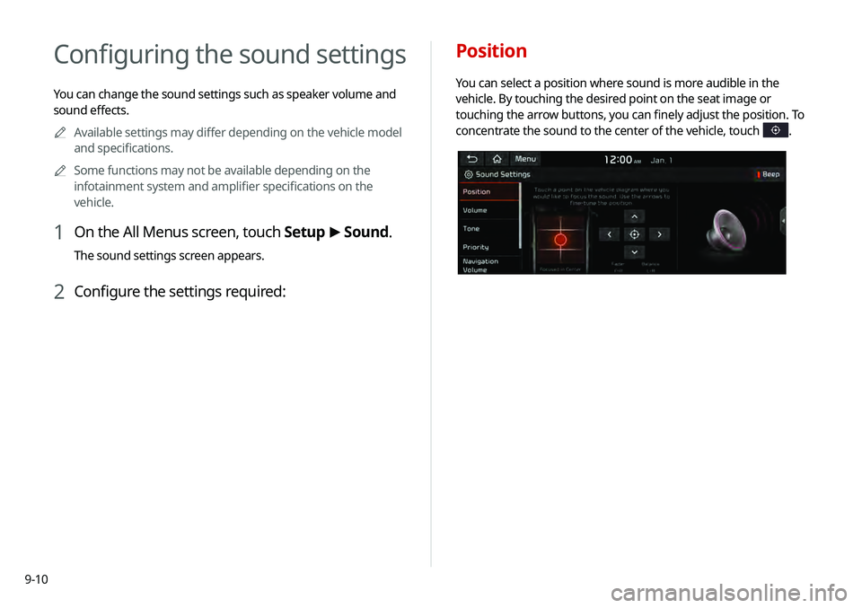 KIA TELLURIDE 2020 Navigation System Quick Reference Guide 9-10
Configuring the sound settings
You can change the sound settings such as speaker volume and
sound effects.0000
A
Available settings may differ depending on the vehicle model
and specifications. KIA TELLURIDE 2020 Navigation System Quick Reference Guide 9-10
Configuring the sound settings
You can change the sound settings such as speaker volume and
sound effects.0000
A
Available settings may differ depending on the vehicle model
and specifications.