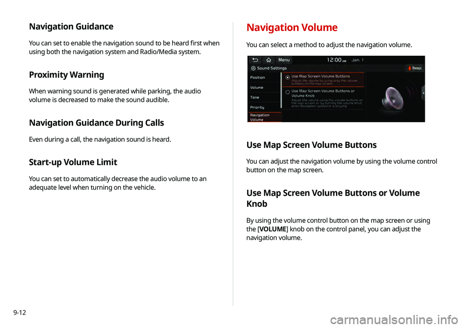 KIA TELLURIDE 2020 Navigation System Quick Reference Guide 9-12
Navigation Guidance
You can set to enable the navigation sound to be heard first when
using both the navigation system and Radio/Media system.
Proximity Warning
When warning sound is generated w KIA TELLURIDE 2020 Navigation System Quick Reference Guide 9-12
Navigation Guidance
You can set to enable the navigation sound to be heard first when
using both the navigation system and Radio/Media system.
Proximity Warning
When warning sound is generated w