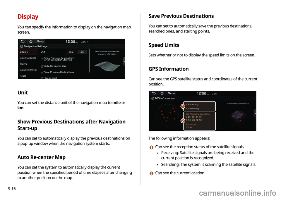 KIA TELLURIDE 2020 Navigation System Quick Reference Guide 9-16
Display
You can specify the information to display on the navigation map
screen.
Unit
You can set the distance unit of the navigation map to mile or
km.
Show Previous Destinations after Navigat KIA TELLURIDE 2020 Navigation System Quick Reference Guide 9-16
Display
You can specify the information to display on the navigation map
screen.
Unit
You can set the distance unit of the navigation map to mile or
km.
Show Previous Destinations after Navigat