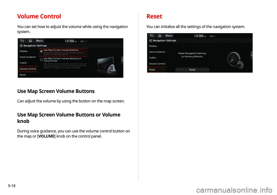 KIA TELLURIDE 2020 Navigation System Quick Reference Guide 9-18
Volume Control
You can set how to adjust the volume while using the navigation
system.
Use Map Screen Volume Buttons
Can adjust the volume by using the button on the map screen.
Use Map Screen V KIA TELLURIDE 2020 Navigation System Quick Reference Guide 9-18
Volume Control
You can set how to adjust the volume while using the navigation
system.
Use Map Screen Volume Buttons
Can adjust the volume by using the button on the map screen.
Use Map Screen V